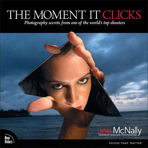 «The Moment it Clicks: Photography Secrets From One of the World’s Top Shooters». Joe McNally   «Момент съемки. Секреты фотографии от одного из всемирно знаменитых фотографов». Джо Макнелли